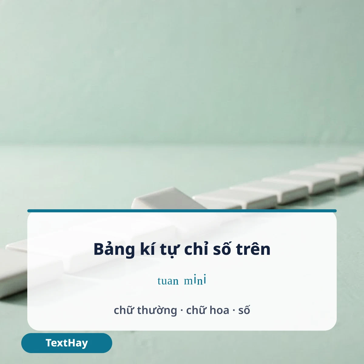 Bảng kí tự chữ nhỏ trên đầu cho chữ thường, chữ hoa và số